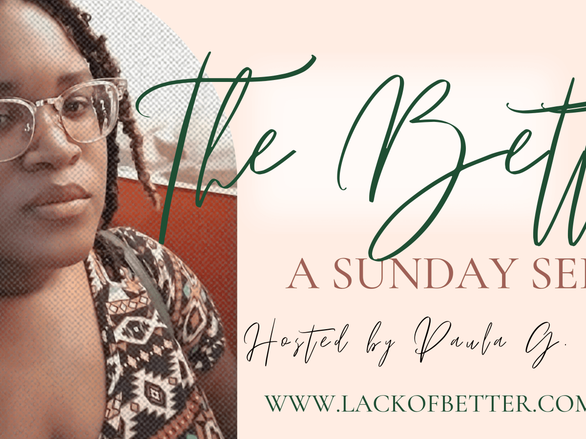 The Better. A Sunday Series – 4.30.23: “I Don’t Want That.”