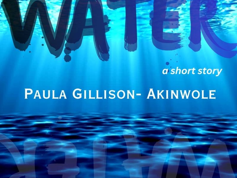 WATER: a short story by Paula Gillison- Akinwole